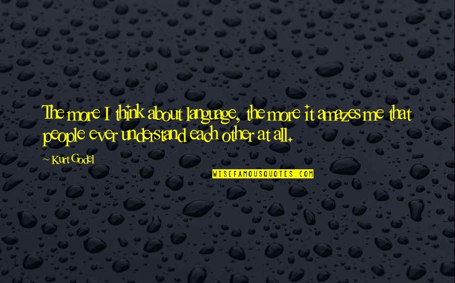 Lindinger Rc Quotes By Kurt Godel: The more I think about language, the more Lindinger Rc Quotes By Kurt Godel: The more I think about language, the more