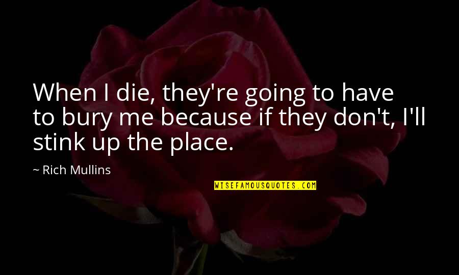 Lindinger Rc Quotes By Rich Mullins: When I die, they're going to have to Lindinger Rc Quotes By Rich Mullins: When I die, they're going to have to