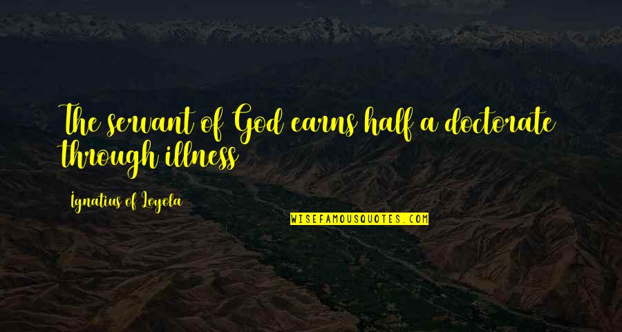 Lindisfarne Quotes By Ignatius Of Loyola: The servant of God earns half a doctorate Lindisfarne Quotes By Ignatius Of Loyola: The servant of God earns half a doctorate