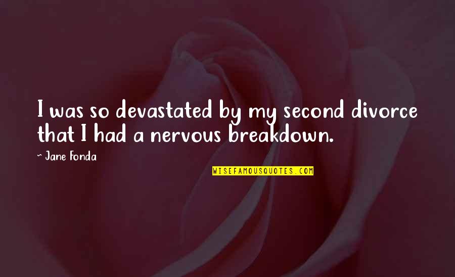 Lindisfarne Quotes By Jane Fonda: I was so devastated by my second divorce