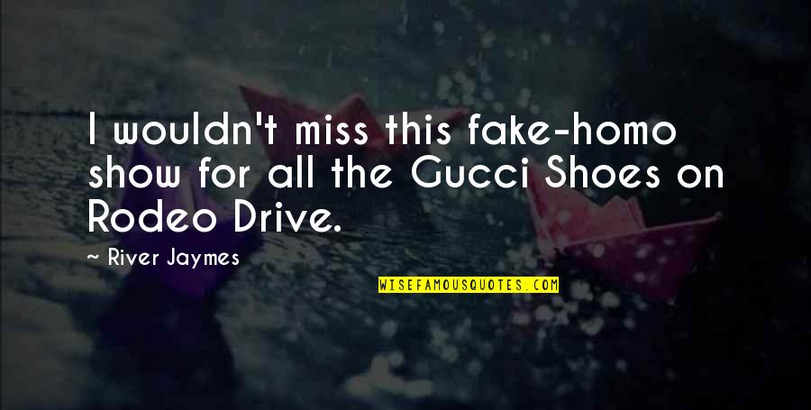 Lindland Sieracki Quotes By River Jaymes: I wouldn't miss this fake-homo show for all