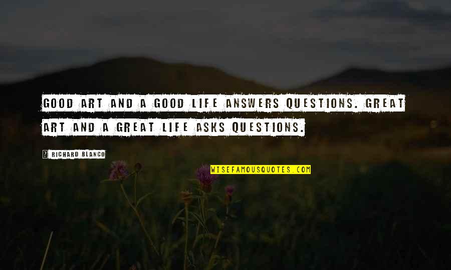 Lindlauf Quotes By Richard Blanco: Good art and a good life answers questions. Lindlauf Quotes By Richard Blanco: Good art and a good life answers questions.