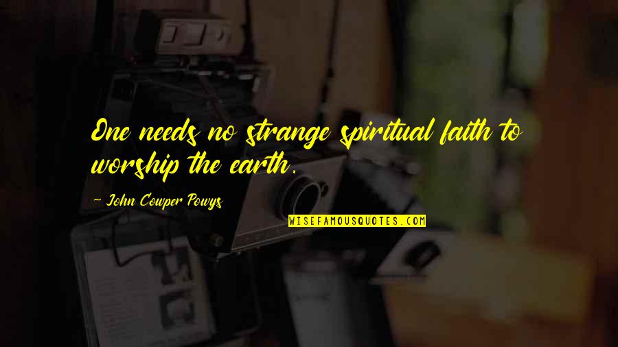 Lindman Stethoscopes Quotes By John Cowper Powys: One needs no strange spiritual faith to worship