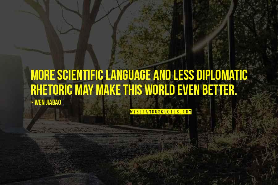 Lindmark 34 Quotes By Wen Jiabao: More scientific language and less diplomatic rhetoric may