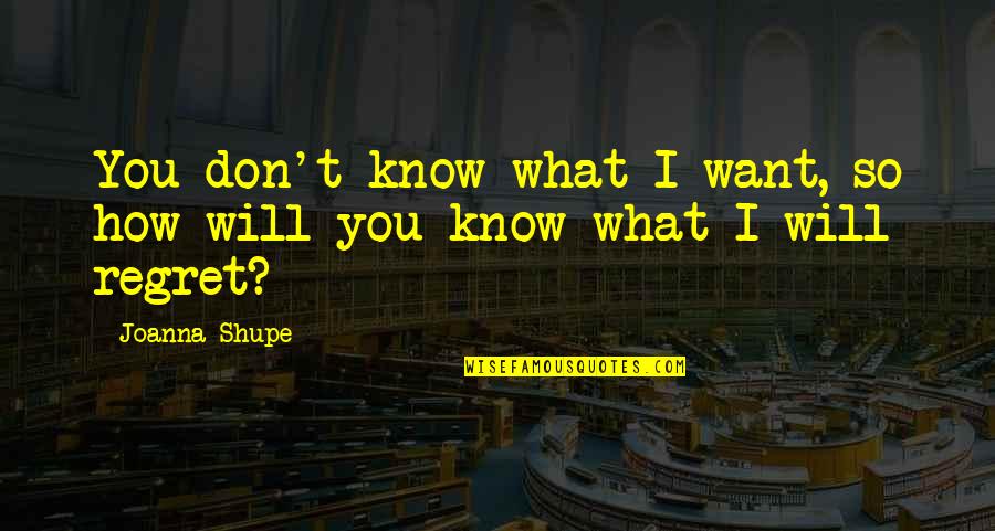 Lindner Quotes By Joanna Shupe: You don't know what I want, so how