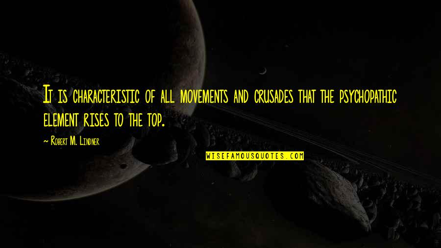 Lindner Quotes By Robert M. Lindner: It is characteristic of all movements and crusades Lindner Quotes By Robert M. Lindner: It is characteristic of all movements and crusades