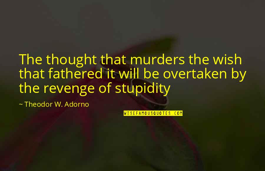 Lindner Quotes By Theodor W. Adorno: The thought that murders the wish that fathered