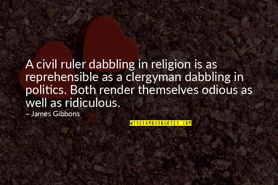 Lindners Angling Quotes By James Gibbons: A civil ruler dabbling in religion is as Lindners Angling Quotes By James Gibbons: A civil ruler dabbling in religion is as
