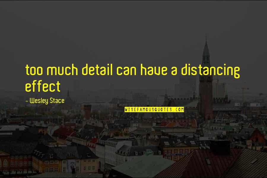 Lindners Angling Quotes By Wesley Stace: too much detail can have a distancing effect Lindners Angling Quotes By Wesley Stace: too much detail can have a distancing effect