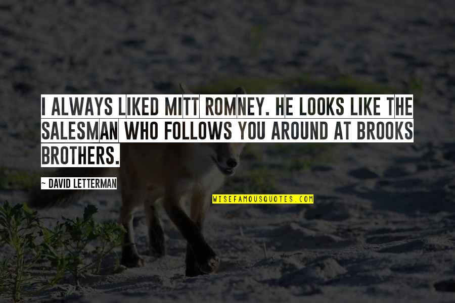 Lindness Quotes By David Letterman: I always liked Mitt Romney. He looks like