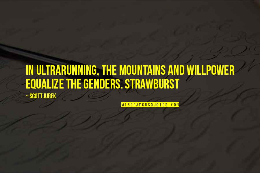 Lindokuhle Maphumulo Quotes By Scott Jurek: In ultrarunning, the mountains and willpower equalize the