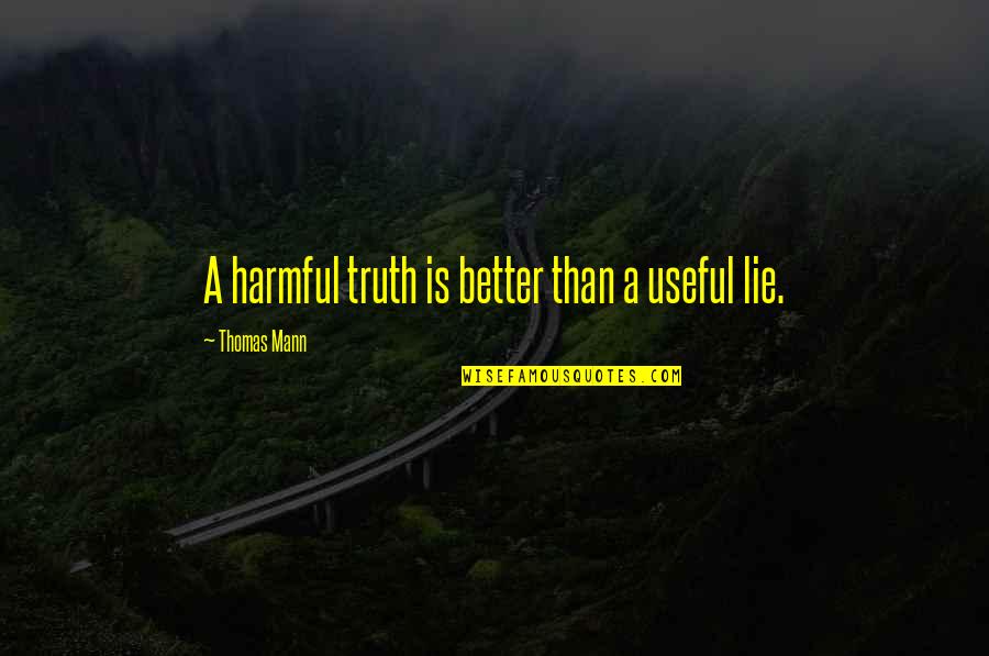Lindokuhle Ngonyama Quotes By Thomas Mann: A harmful truth is better than a useful Lindokuhle Ngonyama Quotes By Thomas Mann: A harmful truth is better than a useful