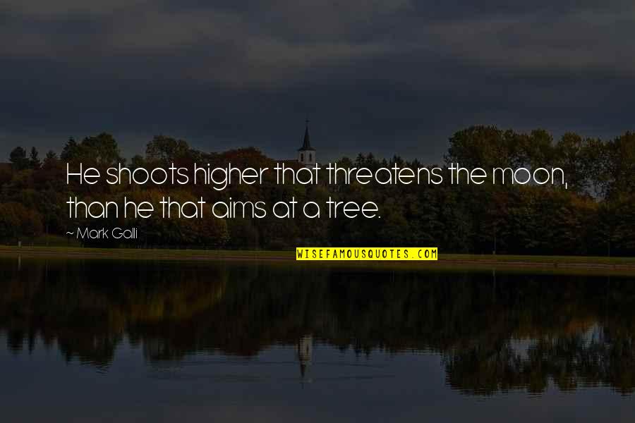 Lindores Distillery Quotes By Mark Galli: He shoots higher that threatens the moon, than
