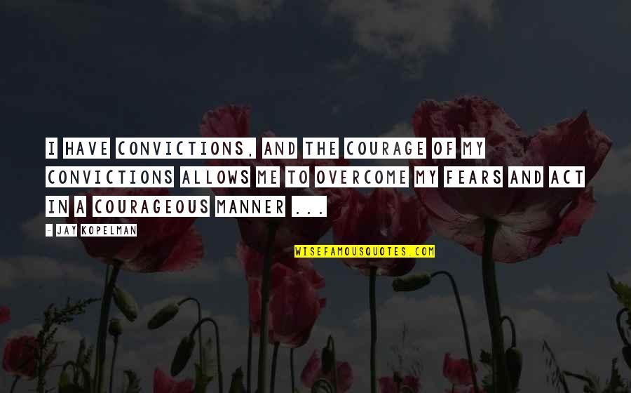 Lindorme Quotes By Jay Kopelman: I have convictions, and the courage of my