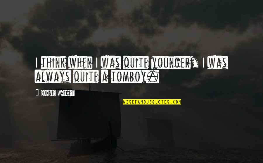 Lindos Bermuda Quotes By Bonnie Wright: I think when I was quite younger, I Lindos Bermuda Quotes By Bonnie Wright: I think when I was quite younger, I