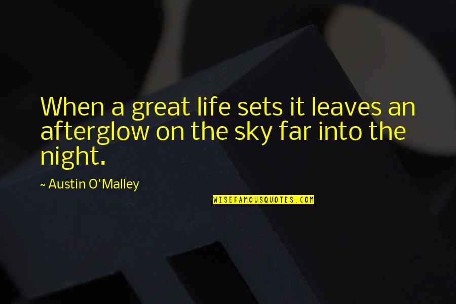 Lindos Quotes By Austin O'Malley: When a great life sets it leaves an