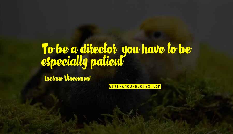 Lindow Man Quotes By Luciano Vincenzoni: To be a director, you have to be Lindow Man Quotes By Luciano Vincenzoni: To be a director, you have to be