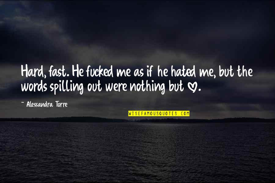 Lindqvist Author Quotes By Alessandra Torre: Hard, fast. He fucked me as if he