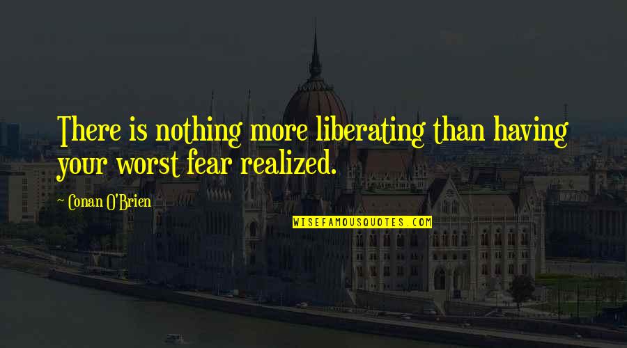 Lindqvist Caroline Quotes By Conan O'Brien: There is nothing more liberating than having your