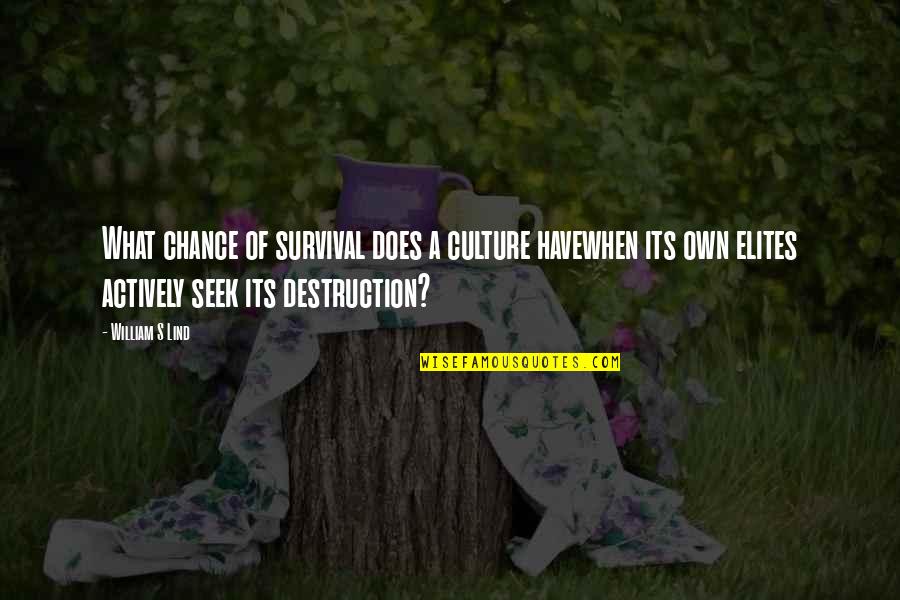 Lind's Quotes By William S Lind: What chance of survival does a culture havewhen Lind's Quotes By William S Lind: What chance of survival does a culture havewhen