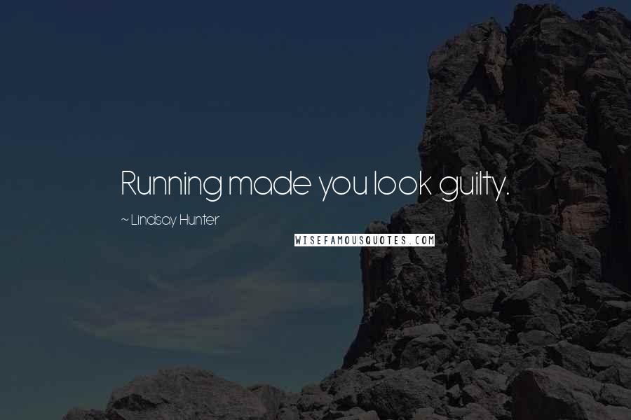 Lindsay Hunter quotes: Running made you look guilty.