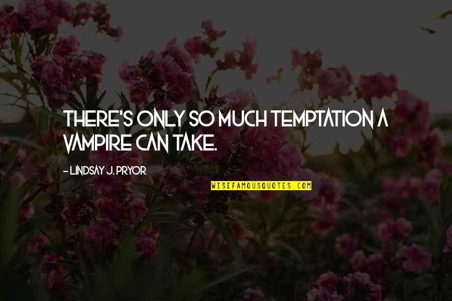 Lindsay's Quotes By Lindsay J. Pryor: There's only so much temptation a vampire can