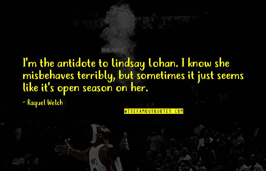 Lindsay's Quotes By Raquel Welch: I'm the antidote to Lindsay Lohan. I know