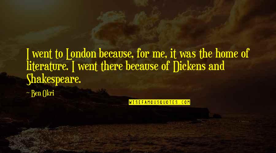 Lindsee Handel Quotes By Ben Okri: I went to London because, for me, it