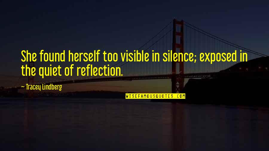 Lindsee Handel Quotes By Tracey Lindberg: She found herself too visible in silence; exposed