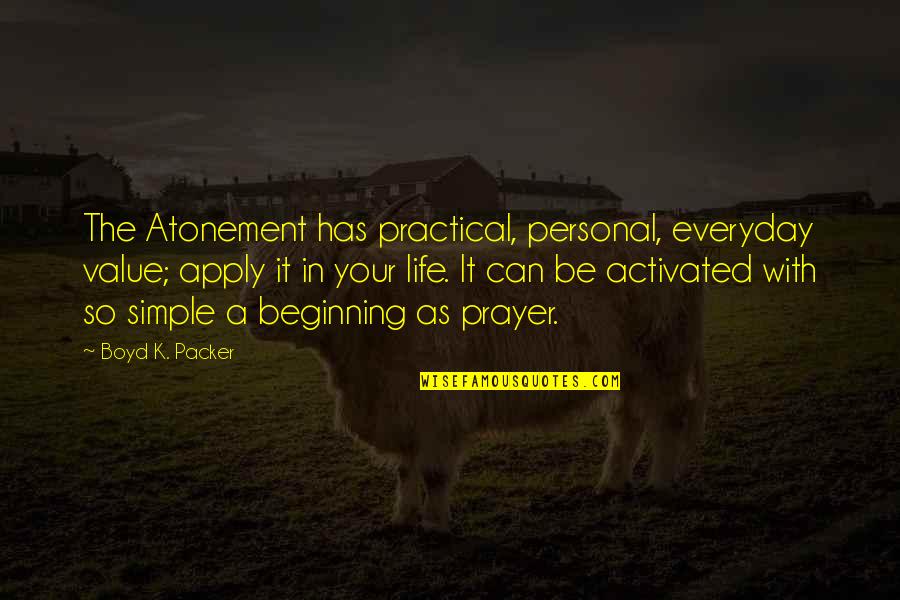 Lindseth Iowa Quotes By Boyd K. Packer: The Atonement has practical, personal, everyday value; apply Lindseth Iowa Quotes By Boyd K. Packer: The Atonement has practical, personal, everyday value; apply