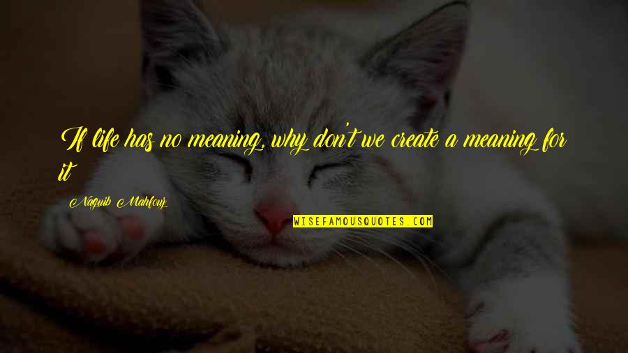 Lindseth Iowa Quotes By Naguib Mahfouz: If life has no meaning, why don't we Lindseth Iowa Quotes By Naguib Mahfouz: If life has no meaning, why don't we