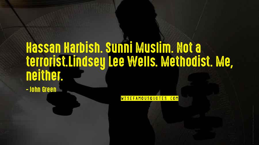 Lindsey Lee Wells Quotes By John Green: Hassan Harbish. Sunni Muslim. Not a terrorist.Lindsey Lee
