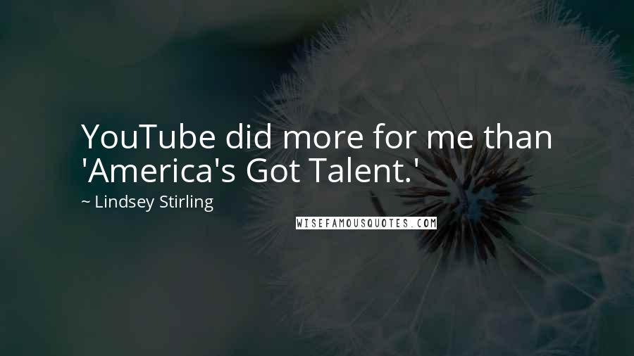 Lindsey Stirling quotes: YouTube did more for me than 'America's Got Talent.'