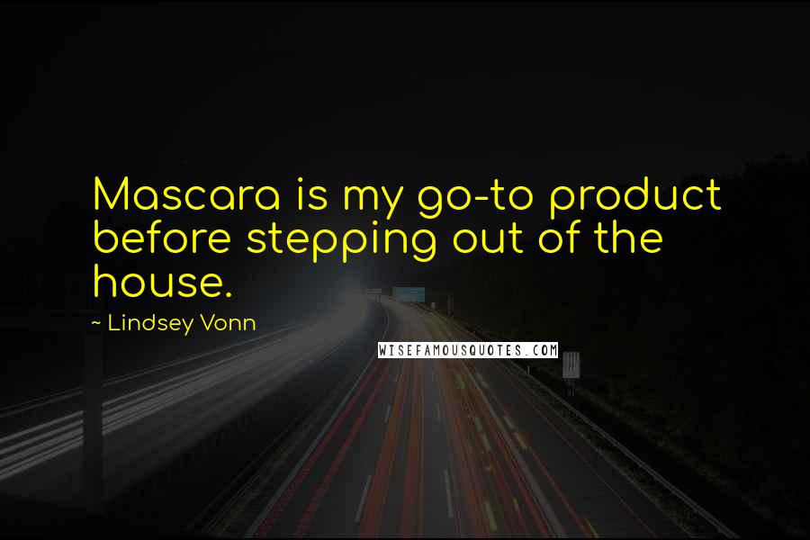 Lindsey Vonn quotes: Mascara is my go-to product before stepping out of the house. Lindsey Vonn quotes: Mascara is my go-to product before stepping out of the house.