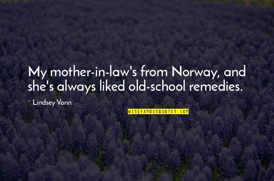 Lindsey's Quotes By Lindsey Vonn: My mother-in-law's from Norway, and she's always liked