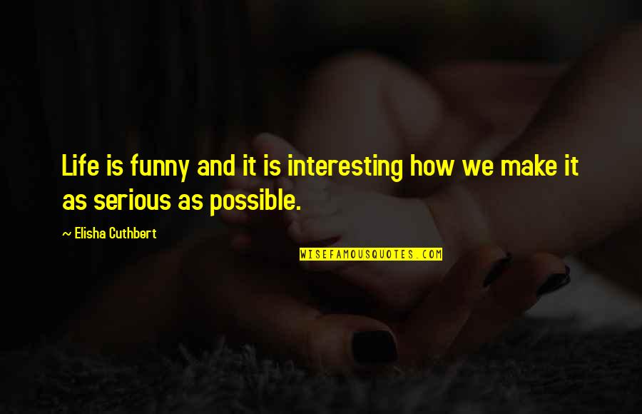 Lindskogs Quotes By Elisha Cuthbert: Life is funny and it is interesting how