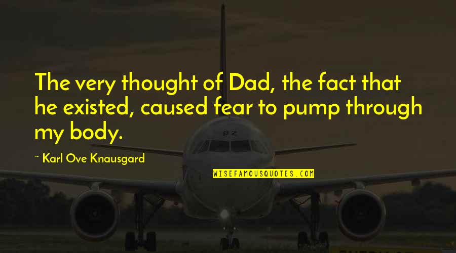 Lindskoog Family Blog Quotes By Karl Ove Knausgard: The very thought of Dad, the fact that