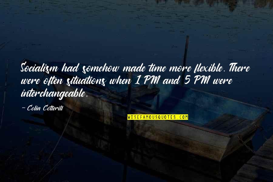Lindskov Implement Quotes By Colin Cotterill: Socialism had somehow made time more flexible. There Lindskov Implement Quotes By Colin Cotterill: Socialism had somehow made time more flexible. There
