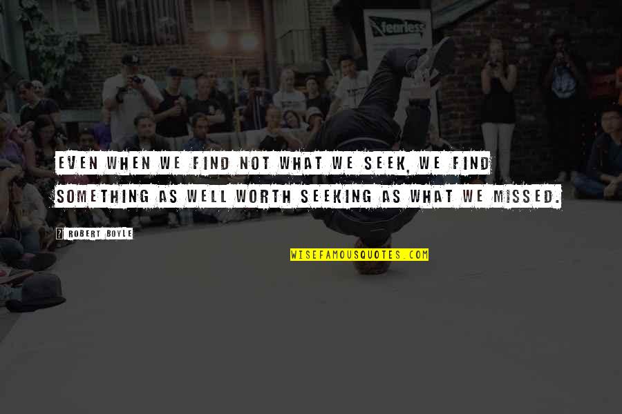 Lindstedt Groth Quotes By Robert Boyle: Even when we find not what we seek, Lindstedt Groth Quotes By Robert Boyle: Even when we find not what we seek,