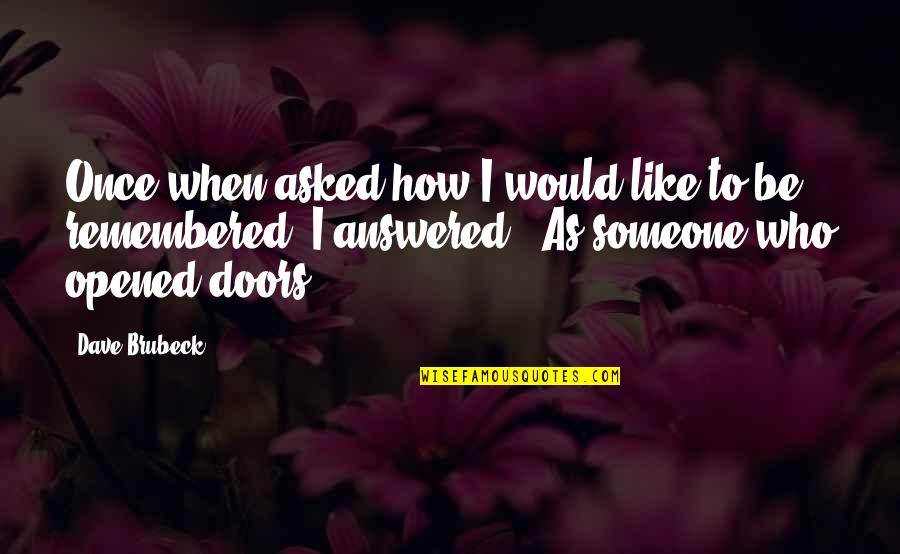 Lindstedt Palace Quotes By Dave Brubeck: Once when asked how I would like to Lindstedt Palace Quotes By Dave Brubeck: Once when asked how I would like to