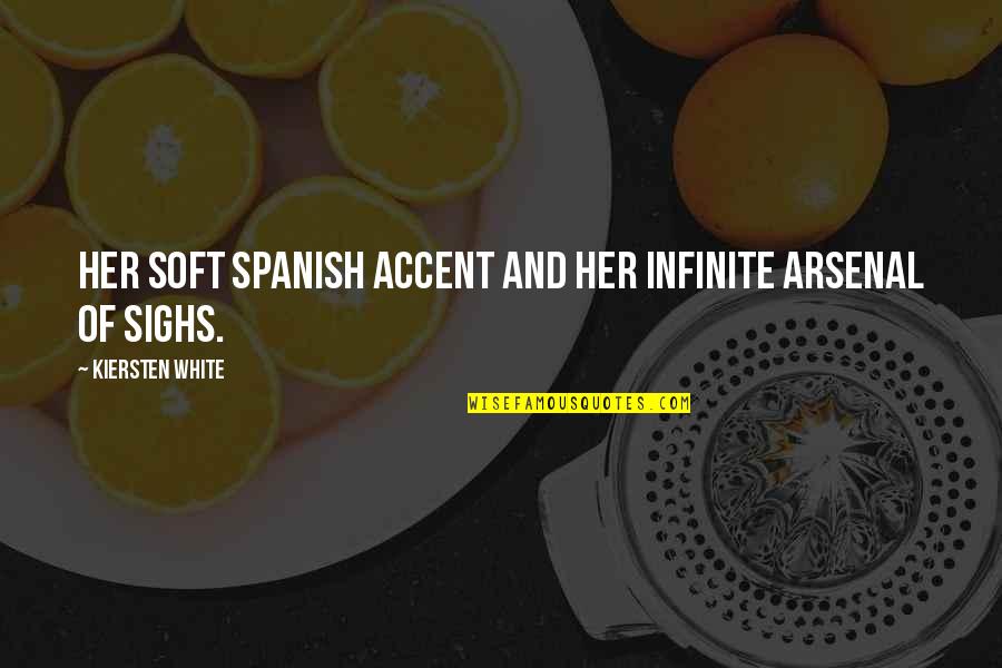 Lindstedt Palace Quotes By Kiersten White: Her soft spanish accent and her infinite arsenal Lindstedt Palace Quotes By Kiersten White: Her soft spanish accent and her infinite arsenal