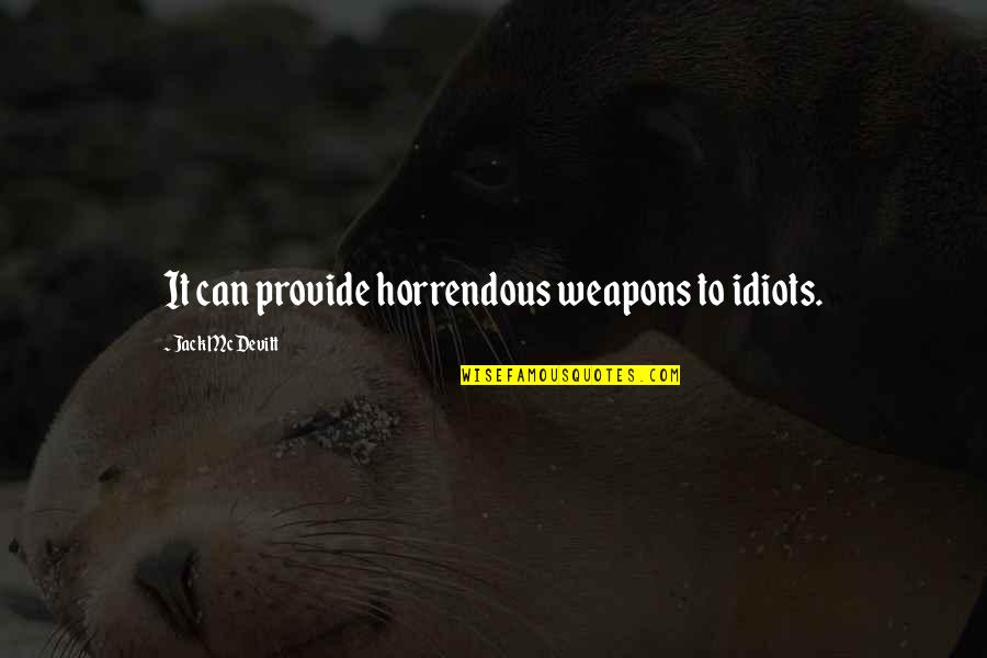 Lindstrand Motorsports Quotes By Jack McDevitt: It can provide horrendous weapons to idiots. Lindstrand Motorsports Quotes By Jack McDevitt: It can provide horrendous weapons to idiots.