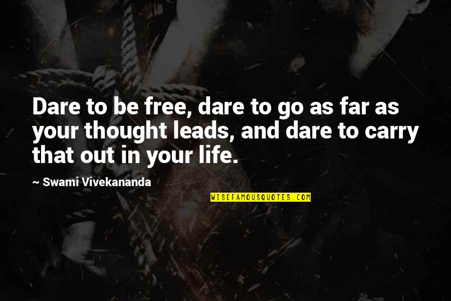 Lindstrand One Seater Quotes By Swami Vivekananda: Dare to be free, dare to go as Lindstrand One Seater Quotes By Swami Vivekananda: Dare to be free, dare to go as