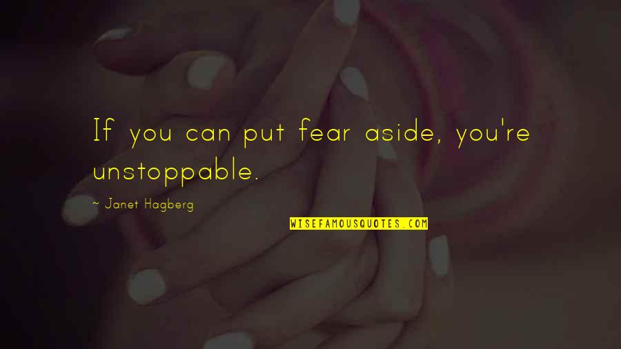 Lindt Chocolate Quotes By Janet Hagberg: If you can put fear aside, you're unstoppable.