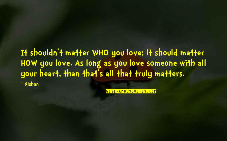 Lindt Quotes By Nishan: It shouldn't matter WHO you love; it should