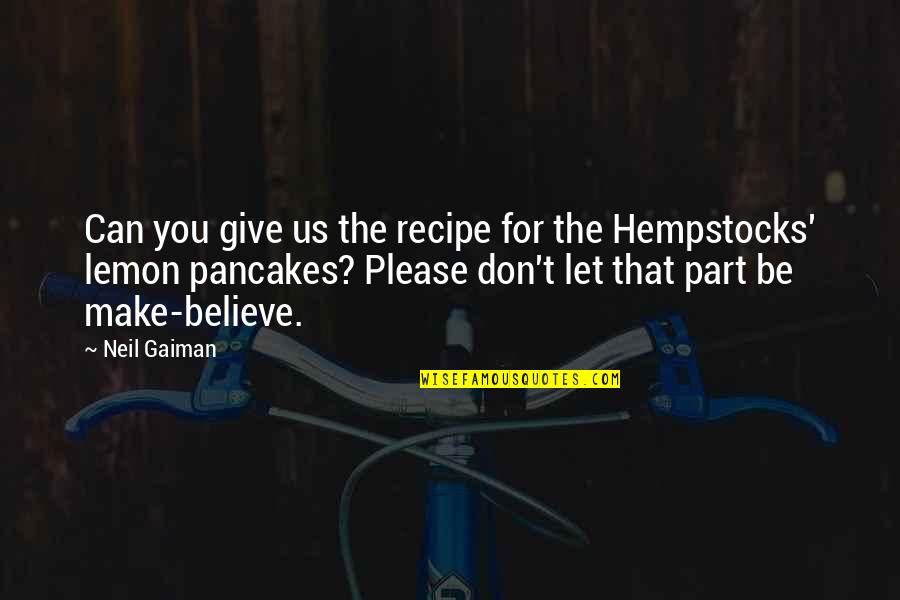 Lindustrie Quotes By Neil Gaiman: Can you give us the recipe for the Lindustrie Quotes By Neil Gaiman: Can you give us the recipe for the
