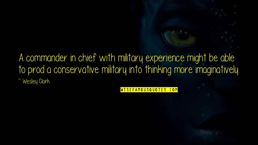 Lindustrie Quotes By Wesley Clark: A commander in chief with military experience might Lindustrie Quotes By Wesley Clark: A commander in chief with military experience might