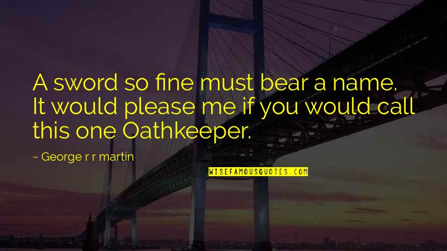 Lindvall Obituary Quotes By George R R Martin: A sword so fine must bear a name. Lindvall Obituary Quotes By George R R Martin: A sword so fine must bear a name.