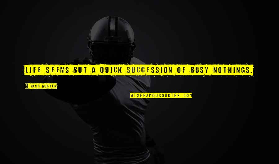 Lindvig Phoenix Quotes By Jane Austen: Life seems but a quick succession of busy Lindvig Phoenix Quotes By Jane Austen: Life seems but a quick succession of busy