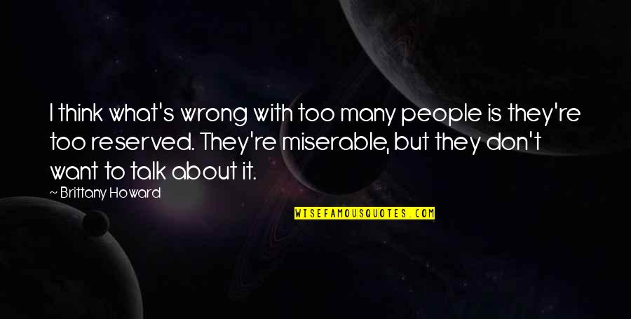 Lindwall Md Quotes By Brittany Howard: I think what's wrong with too many people